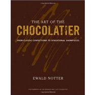 The Art of the Chocolatier From Classic Confections to Sensational Showpieces