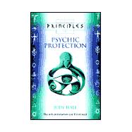 Thorsons Principles of Psychic Protection : The Only Introduction You'll Ever Need