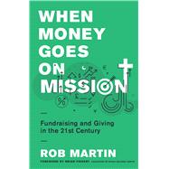 When Money Goes on Mission Fundraising and Giving in the 21st Century