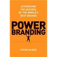Power Branding Leveraging the Success of the World's Best Brands