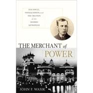 The Merchant of Power Sam Insull, Thomas Edison, and the Creation of the Modern Metropolis