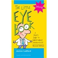 The Little Eye Book A Pupil's Guide to Understanding Ophthalmology