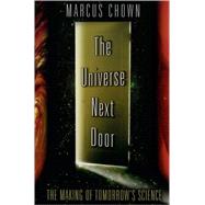 The Universe Next Door; The Making of Tomorrow's Science