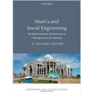 Shari'a and Social Engineering The Implementation of Islamic Law in Contemporary Aceh, Indonesia