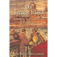 On Tycho's Island: Tycho Brahe, Science, and Culture in the Sixteenth Century