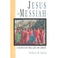 Jesus The Messiah: A Survey Of The Life Of Christ
