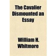 The Cavalier Dismounted an Essay