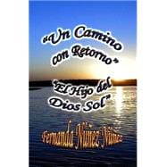 Un Camino con Retorno y El Hijo del Dios Sol / A Road to Return, and The Son of the Sun God