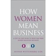 How Women Mean Business A Step by Step Guide to Profiting from Gender Balanced Business