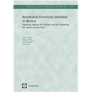 Residential Electricity Subsidies in Mexico : Exploring Options for Reform and for Enhancing the Impact on the Poor