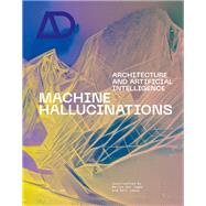 Machine Hallucinations Architecture and Artificial Intelligence