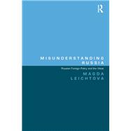 Misunderstanding Russia: Russian Foreign Policy and the West