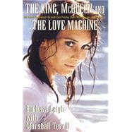King, McQueen and the Love Machine : My Secret Hollywood Life with Elvis Presley, Steve McQueen and the Smiling Cobra
