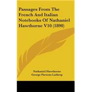 Passages from the French and Italian Notebooks of Nathaniel Hawthorne V10