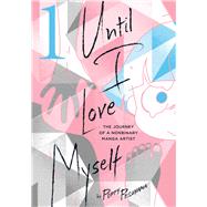 Until I Love Myself, Vol. 1 The Journey of a Nonbinary Manga Artist