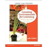 Creating Environments for Learning Birth to Age Eight, Loose-Leaf Version