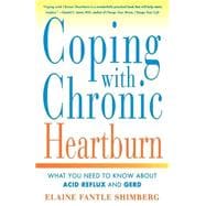 Coping with Chronic Heartburn What You Need to Know About Acid Reflux and GERD