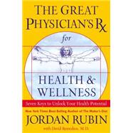 Great Physician's RX for Health and Wellness : Seven Keys to Unlock Your Health Potential