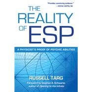 The Reality of ESP A Physicist's Proof of Psychic Abilities