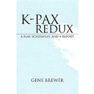 K-Pax Redux : A Play, Screenplay, and A Report