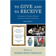 To Give and To Receive A Handbook on Collection Gifts and Donations for Museums and Donors