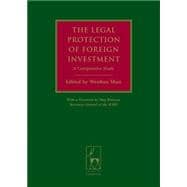The Legal Protection of Foreign Investment A Comparative Study (with a Foreword by Meg Kinnear, Secretary-General of the ICSID)