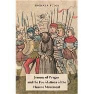 Jerome of Prague and the Foundations of the Hussite Movement