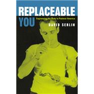 Replaceable You : Engineering the Body in Postwar America