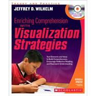 Enriching Comprehension With Visualization Strategies Text Elements and Ideas to Build Comprehension, Encourage Reflective Reading, and Represent Understanding