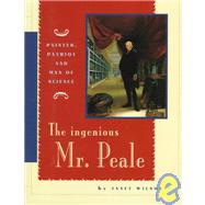 The Ingenious Mr. Peale: Painter, Patriot and Man of Science
