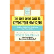 The Don't Sweat Guide to Keeping Your Home Clean Stop the Clutter from Messing Up Your Peace of Mind