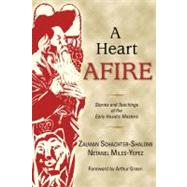 Heart Afire : Stories and Teachings of the Early Hasidic Masters: The Circles of the Ba'al Shem Tov and the Maggid of Mezritch