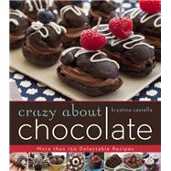 Crazy About Chocolate More than 200 Delicious Recipes to Enjoy and Share