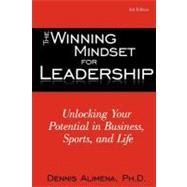 The Winning Mindset for Leadership: Unlocking Your Potential in Business, Sports, and Life