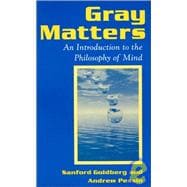 Gray Matters: Introduction to the Philosophy of Mind: Introduction to the Philosophy of Mind