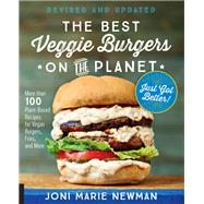 The Best Veggie Burgers on the Planet, revised and updated More than 100 Plant-Based Recipes for Vegan Burgers, Fries, and More