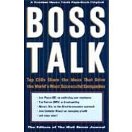 Boss Talk : Top CEO's Share the Ideas That Drive the World's Most Successful Companies
