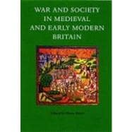 War and Society in Medieval and Early Modern Britain