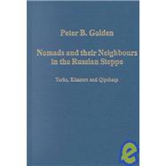 Nomads and their Neighbours in the Russian Steppe: Turks, Khazars and Qipchaqs