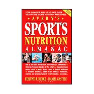 Avery's Sports Nutrition Almanac : Your Complete and up-to-date Guide to Sports Nutrition and Fitness