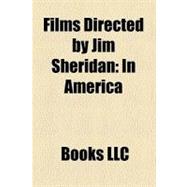 Films Directed by Jim Sheridan : My Left Foot, in the Name of the Father, the Field, in America, Get Rich or Die Tryin', Brothers, the Boxer