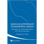Hands-On Intermediate Econometrics Using R : Templates for Extending Dozens of Practical Examples