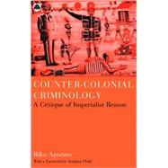 Counter-Colonial Criminology A Critique of Imperialist Reason