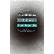 New Media in Black Women's Autobiography Intrepid Embodiment and Narrative Innovation