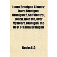 Laura Branigan Albums : Laura Branigan, Branigan 2, Self Control, Touch, Hold Me, over My Heart, Branigan, the Best of Laura Branigan