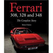Ferrari 308, 328 and 348 The Complete Story