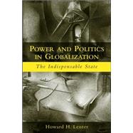 Power and Politics in Globalization: The Indispensable State