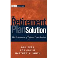 The Retirement Plan Solution The Reinvention of Defined Contribution