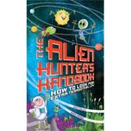 Alien Hunter's Handbook How To Look For Extra-Terrestrial Life