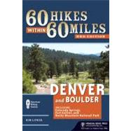 60 Hikes Within 60 Miles: Denver and Boulder Including Colorado Springs, Fort Collins, and Rocky Mountain National Park